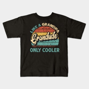 Grandude Like A Grandpa Only Cooler Dad Fathers Day Kids T-Shirt